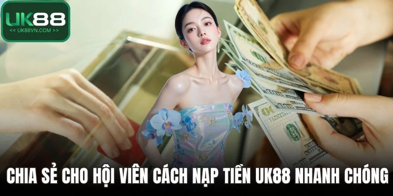 Trang chủ 14 Chia sẻ cho hội viên cách nạp tiền UK88 nhanh chóng