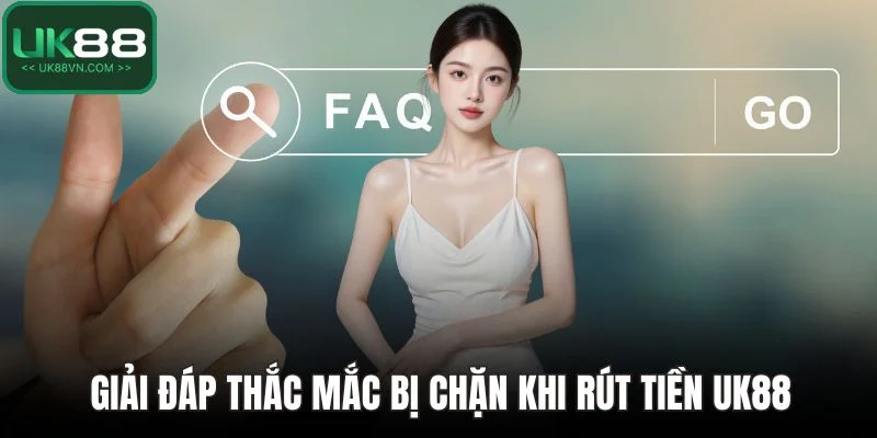 Trang chủ 17 Giải đáp thắc mắc bị chặn khi rút tiền UK88