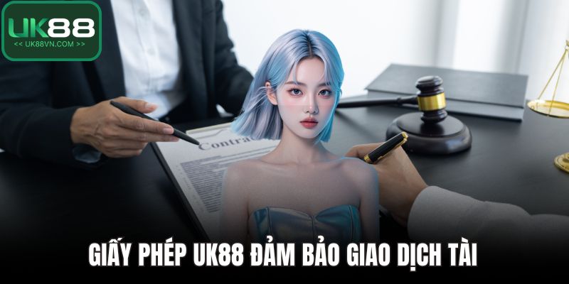 Giấy phép UK88 đảm bảo giao dịch tài 
