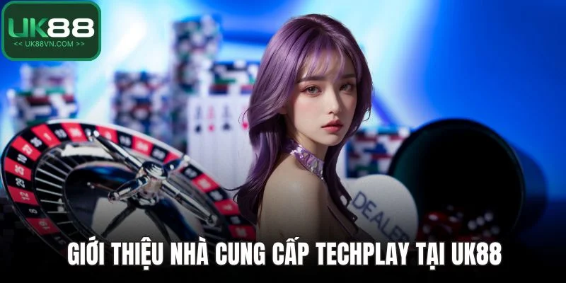 Trang chủ 5 Giới thiệu nhà cung cấp TechPlay tại UK88