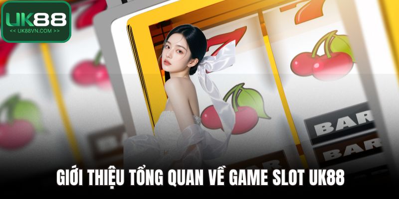 Giới thiệu tổng quan về game slot UK88