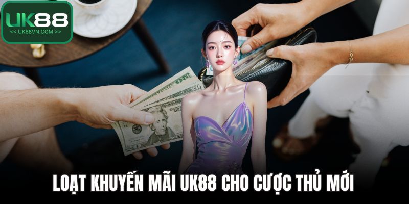 Loạt khuyến mãi UK88 cho cược thủ mới 