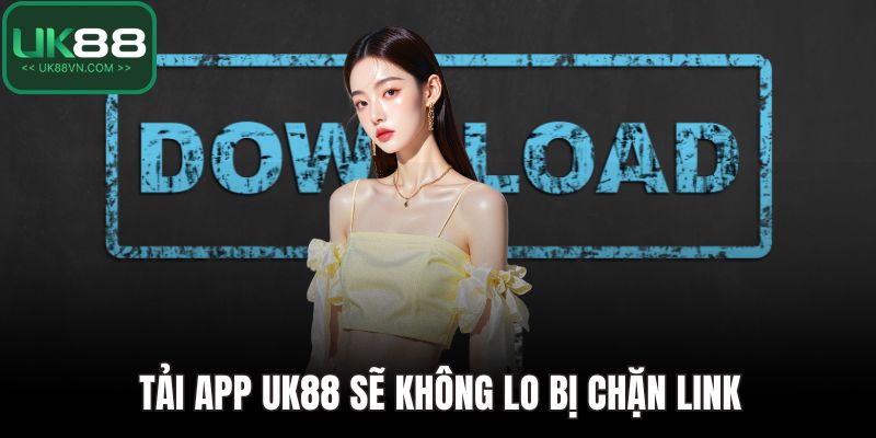 Tải App UK88 – Chìa Khoá Vàng Cho Trải Nghiệm Cá Cược 2 Tải app UK88 sẽ không lo bị chặn link