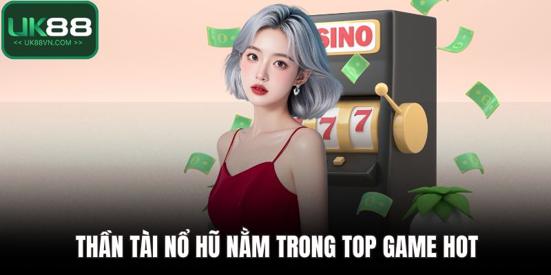 Nổ Hũ UK88 - Đem Lại Cơ Hội Đổi Đời Chỉ Với Một Vòng Quay 4 Thần tài nổ hũ nằm trong top game hot