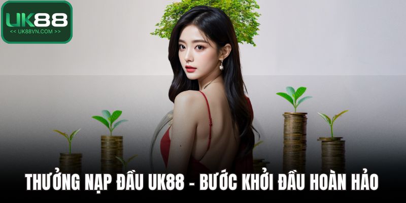 Thưởng Nạp Đầu UK88