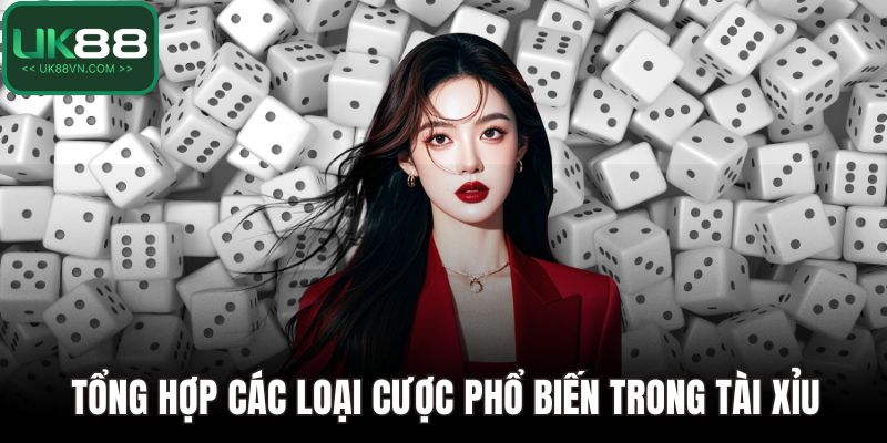 Tổng hợp các loại cược phổ biến trong tài xỉu