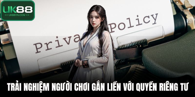 Trải nghiệm người chơi gắn liền với quyền riêng tư