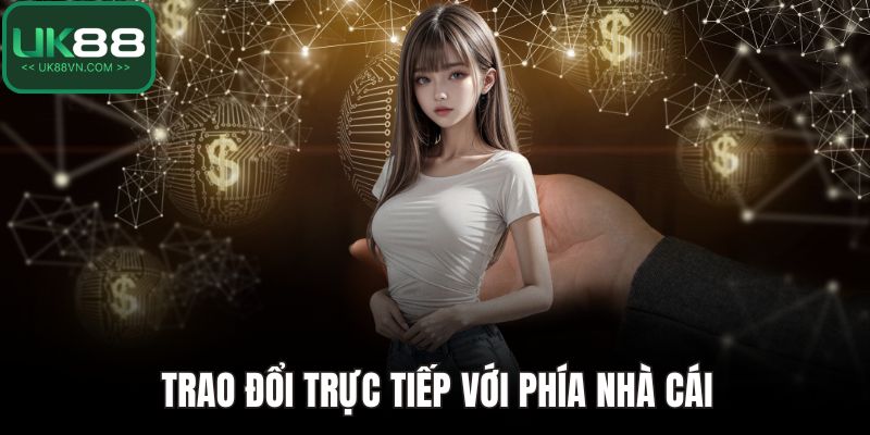 Code UK88 - Bí Quyết Săn Mã Để Gia Tăng Cơ Hội Nhận Thưởng 4 Trao đổi trực tiếp với phía nhà cái