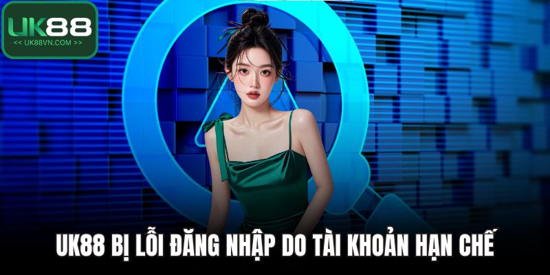 UK88 bị lỗi đăng nhập do tài khoản hạn chế