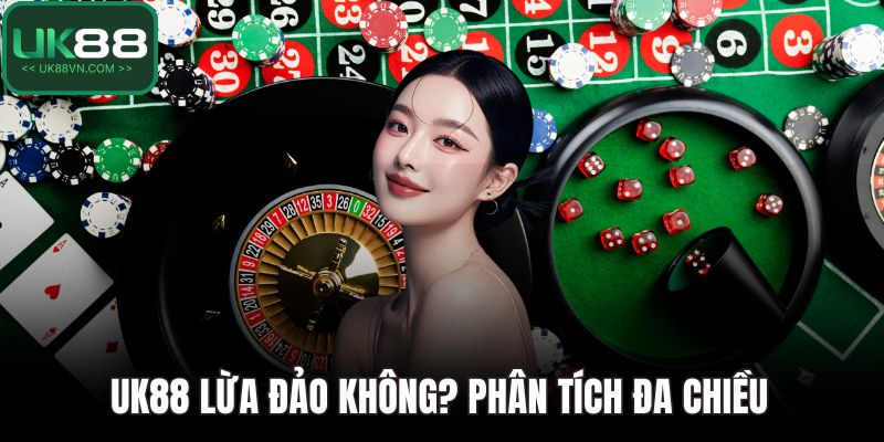 UK88 Lừa Đảo Không? Phân Tích Đa Chiều Để Có Câu Trả Lời 1 UK88 lừa đảo