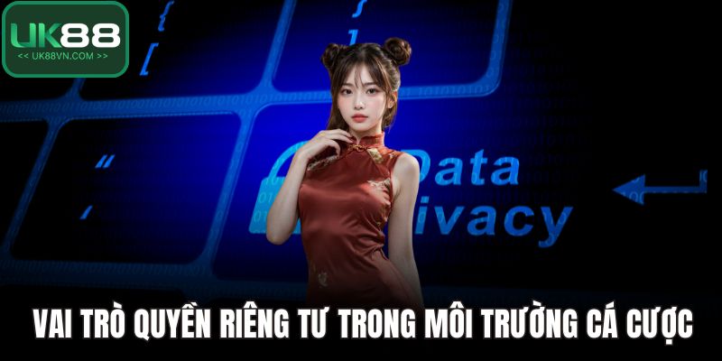 Vai trò quyền riêng tư trong môi trường cá cược