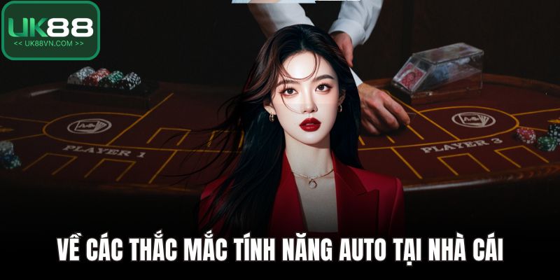 UK88 Có Auto Không - Tìm Hiểu Tính Năng Tự Động Hóa Trò Chơi 5 Về các thắc mắc tính năng auto tại nhà cái